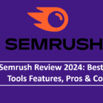 Semrush Review 2024 Best SEO Tools Features, Pros & Cons