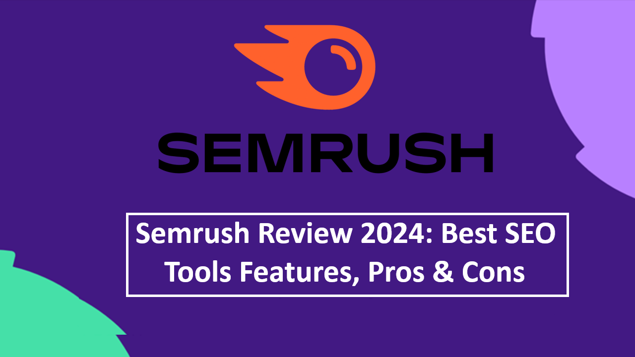 Semrush Review 2024 Best SEO Tools Features, Pros & Cons